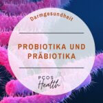 Probiotika und Präbiotika bei PCOS